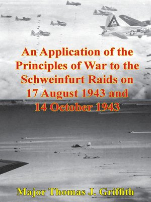 cover image of An Application of the Principles of War to the Schweinfurt Raids on 17 August 1943 and 14 October 1943